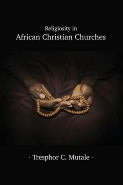 Cover for Tresphor C. Mutale · Religiosity in African Christian Churches (Paperback Book) (2022)