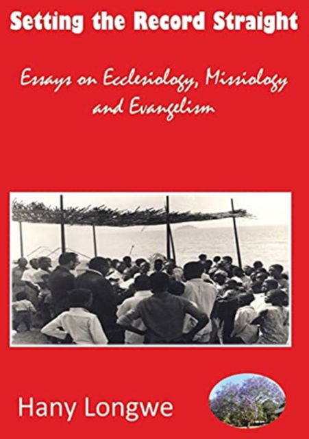 Cover for Hany Longwe · Setting the Record Straight Essays on Ecclesiology, Missiology and Evangelism (Paperback Book) (2021)