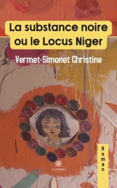 Cover for Vermet-Simonet Christine · La substance noire ou le Locus Niger (Paperback Book) (2022)