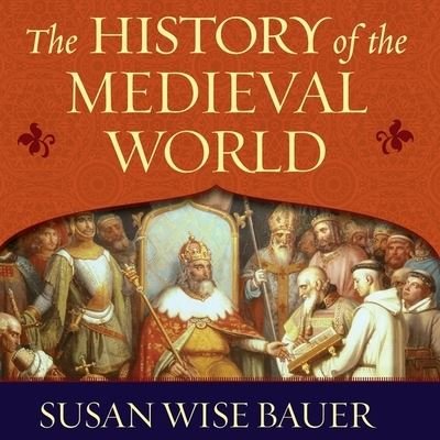 Cover for Susan Wise Bauer · The History of the Medieval World Lib/E (CD) (2010)