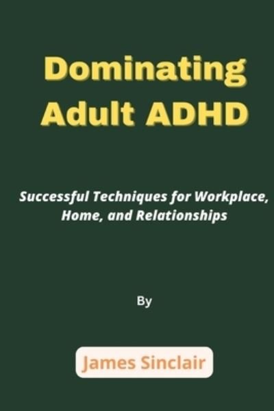 Cover for James Sinclair · Dominating Adult ADHD (Book) (2022)
