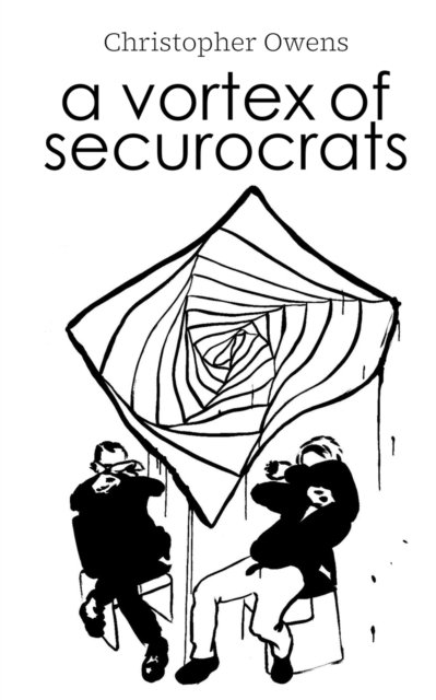A Vortex of Securocrats - Christopher Owens - Bøker - Independently Published - 9798370488429 - 19. februar 2023
