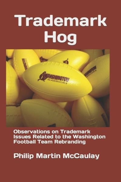 Cover for Philip Martin McCaulay · Trademark Hog: Observations on Trademark Issues Related to the Washington Football Team Rebranding (Pocketbok) (2022)