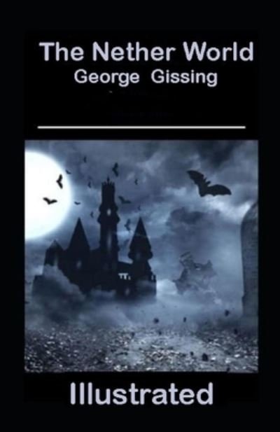 The Nether World Illustrated - George Gissing - Books - Independently Published - 9798463366429 - August 24, 2021