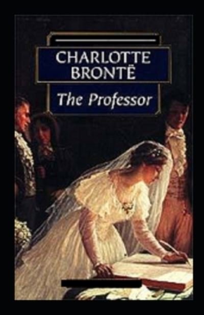 The Professor Annotated - Charlotte Bronte - Livros - Independently Published - 9798518299429 - 10 de junho de 2021