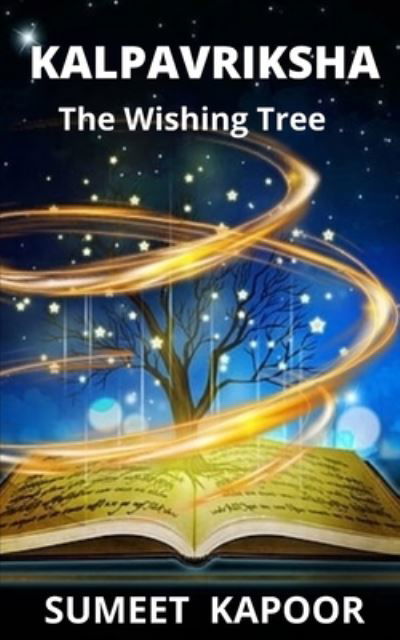 Kalpavriksha: The Wishing Tree - Sumeet Kapoor - Książki - Independently Published - 9798535454429 - 20 lipca 2021