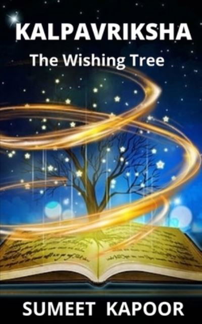 Kalpavriksha: The Wishing Tree - Sumeet Kapoor - Kirjat - Independently Published - 9798535454429 - tiistai 20. heinäkuuta 2021