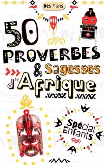 Cover for Be Positive Editions · 50 Proverbes &amp; Sagesses d'Afrique, Special Enfants Des 7 ans (Paperback Bog) (2021)