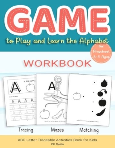 Cover for P R Fhunta · Game to Play and Learn the Alphabet for Preschool 3-5 Ages Workbook (Paperback Book) (2020)