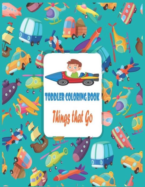 Cover for Pyzone Publishing · Toddler Coloring Book Things That Go (Paperback Book) (2020)