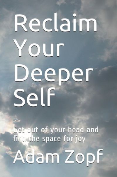 Cover for Maude Zopf · Reclaim Your Deeper Self: Get out of your head and find the space for joy - Calm (Paperback Book) (2020)