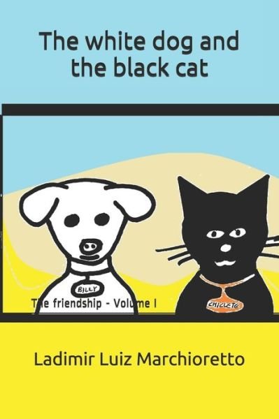 The white dog and the black cat - Ladimir Luiz Marchioretto - Böcker - Independently Published - 9798673233429 - 7 augusti 2020