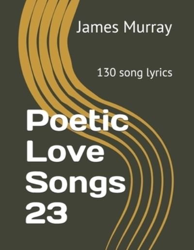 Cover for James Murray · Poetic Love Songs 23: 130 song lyrics - Poetic Love Songs (Paperback Book) (2020)