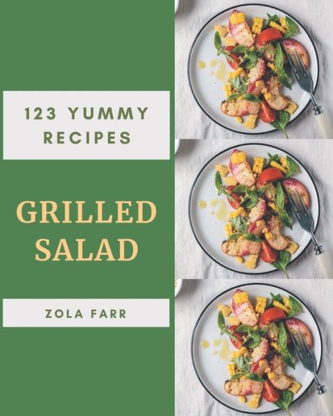 Cover for Zola Farr · 123 Yummy Grilled Salad Recipes (Paperback Book) (2020)