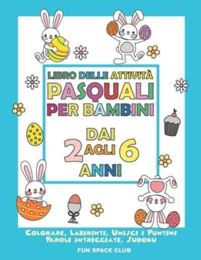 Cover for Reed Nicole Reed · Libro delle attivita pasquali per bambini dai 2 agli 6 anni: Colorare, Labirinti, Unisci i Puntini, Parole intrecciate, Sudoku (Pocketbok) (2021)