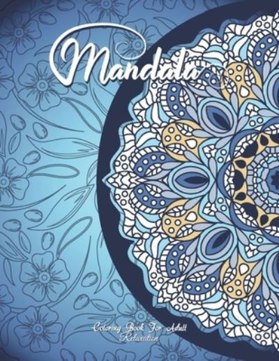 Mandala Coloring Book For Adult Relaxation: A Book for coloring with Featuring Charming and Beautiful Mandalas, Charming Interior Designs, Relaxing Patterns and Awesome illustrations - Madly Melody - Livres - Independently Published - 9798727910429 - 24 mars 2021