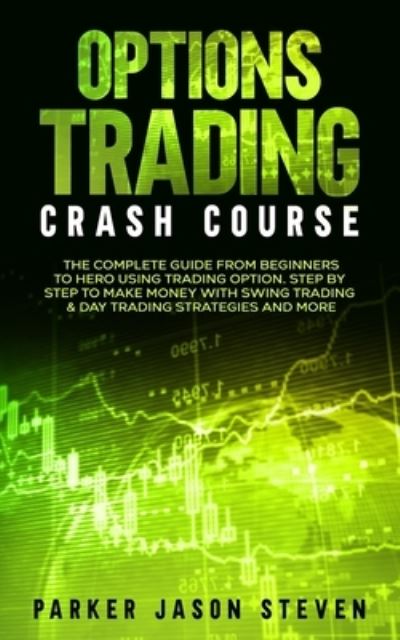 Cover for Jason Steven Parker · Options Trading Crash Course: The Complete Guide From Beginners to Hero Using Trading Option. Step by Step to Make Money With Swing Trading &amp; Day Trading Strategies and More (Paperback Book) (2021)