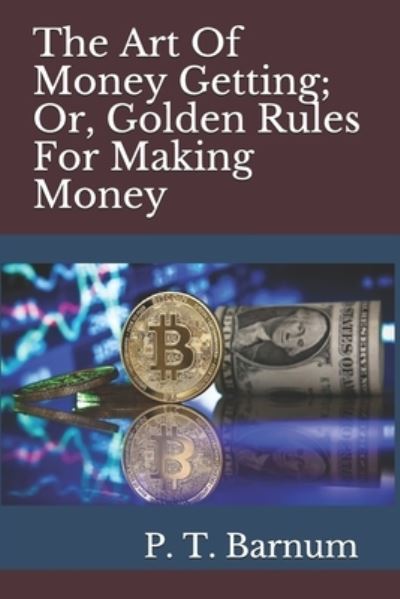 Cover for P T Barnum · The Art Of Money Getting; Or, Golden Rules For Making Money (Paperback Book) (2021)