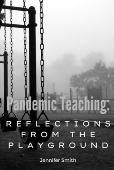 Cover for Jennifer Smith · Pandemic Teaching : Reflections from the Playground (Bok) (2022)