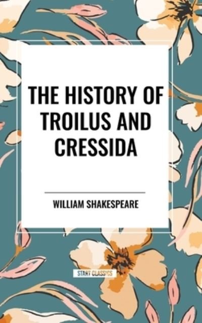 Cover for William Shakespeare · The History of Troilus and Cressida (Gebundenes Buch) (2024)
