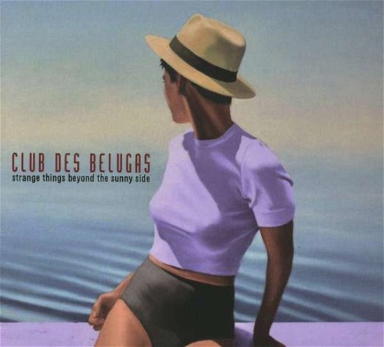 Cover for Club Des Belugas · Strange Things Beyond the Sunn (CD) (2019)