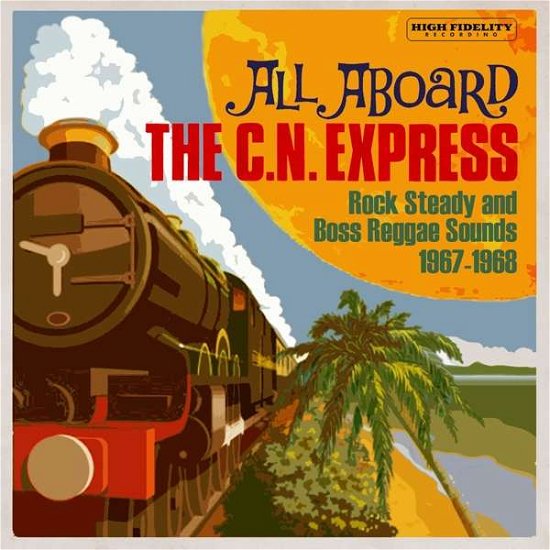 Various Artists · All Aboard The C.N. Express: Rock Steady And Boss Reggae Sounds 1967-1968 (CD) (2020)
