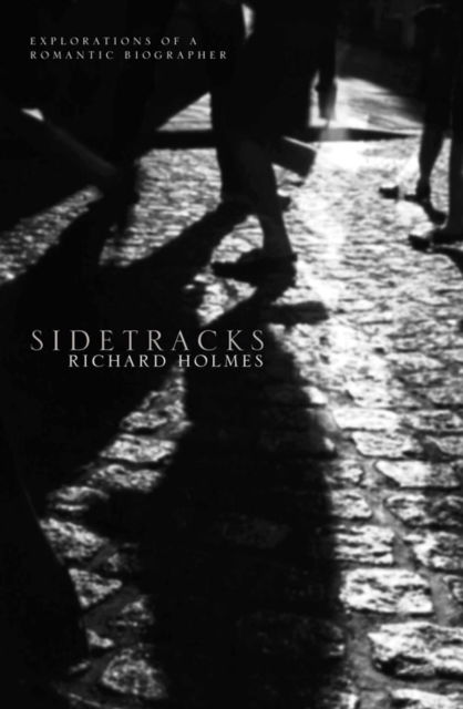 Sidetracks - Richard Holmes - Książki - HarperCollins Publishers - 9780006548430 - 15 października 2001