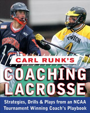 Cover for Carl Runk · Carl Runk's Coaching Lacrosse: Strategies, Drills, &amp; Plays from an NCAA Tournament Winning Coach's Playbook (Paperback Book) [Ed edition] (2009)