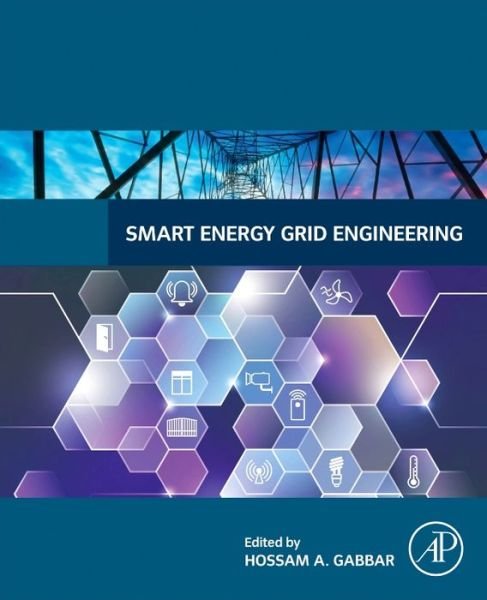 Cover for Gabbar, Hossam (PhD, Professor, Director of Energy Safety and Control Lab, Faculty of Energy Systems and Nuclear Science, University of Ontario Institute of Technology, Ontario, Canada) · Smart Energy Grid Engineering (Paperback Bog) (2016)