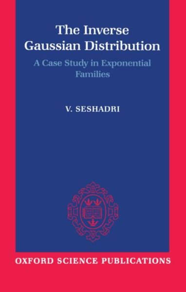 Cover for Seshadri, V. (Professor of Mathematics and Statistics, Professor of Mathematics and Statistics, McGill University, Montreal, Canada) · The Inverse Gaussian Distribution: A Case Study in Exponential Families (Innbunden bok) (1994)