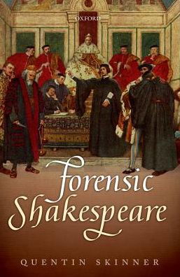 Cover for Skinner, Quentin (Barber Beaumont Professor of the Humanities, Barber Beaumont Professor of the Humanities, Queen Mary University of London) · Forensic Shakespeare - Clarendon Lectures in English (Paperback Book) (2018)