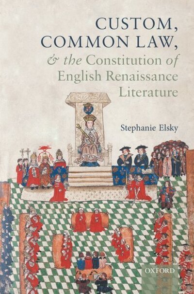 Cover for Elsky, Stephanie (, Assistant Professor of EnglishRhodes College) · Custom, Common Law, and the Constitution of English Renaissance Literature - Law and Literature (Inbunden Bok) (2020)