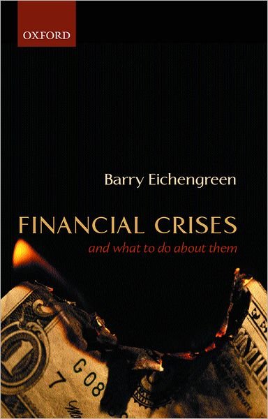 Cover for Eichengreen, Barry (, George C. Pardee and Helen N. Pardee Professor of Economics and Professor of Political Science, University of California, Berkeley) · Financial Crises and What to Do About Them (Innbunden bok) (2002)
