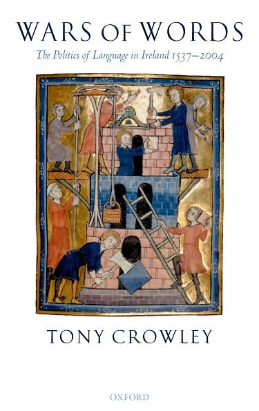 Cover for Crowley, Tony (Hartley Burr Alexander Chair in the Humanities at Scripps College, California) · Wars of Words: The Politics of Language in Ireland 1537-2004 (Hardcover Book) (2005)