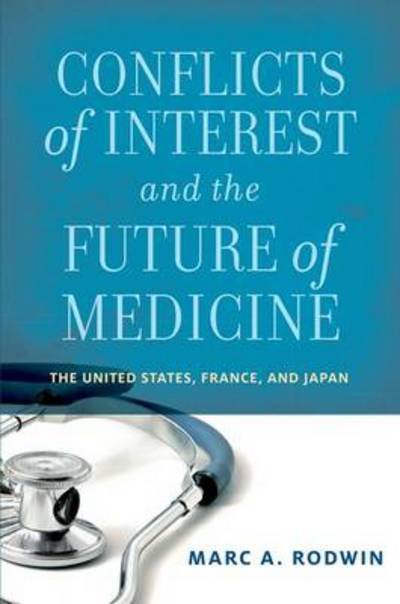 Cover for Rodwin, Marc A. (Professor of Law, Professor of Law, Suffolk University) · Conflicts of Interest and the Future of Medicine: The United States, France, and Japan (Taschenbuch) (2013)