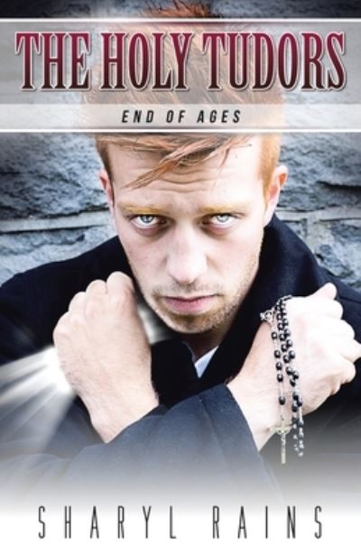 Cover for Sharyl Rains · The Holy Tudors : End of Ages (Paperback Bog) (2020)