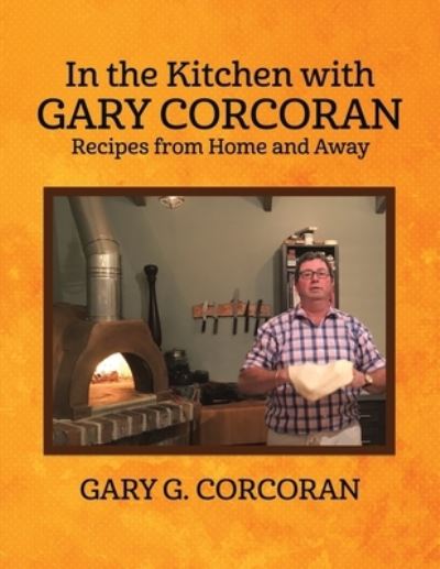 Cover for Gary G Corcoran · In the Kitchen with Gary Corcoran: Recipes from Home and Away (Paperback Book) (2021)