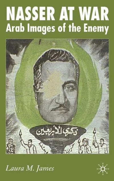 Cover for L. James · Nasser at War: Arab Images of the Enemy (Inbunden Bok) (2006)