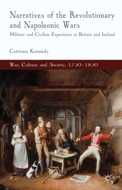 Cover for C. Kennedy · Narratives of the Revolutionary and Napoleonic Wars: Military and Civilian Experience in Britain and Ireland - War, Culture and Society, 1750 -1850 (Inbunden Bok) (2013)