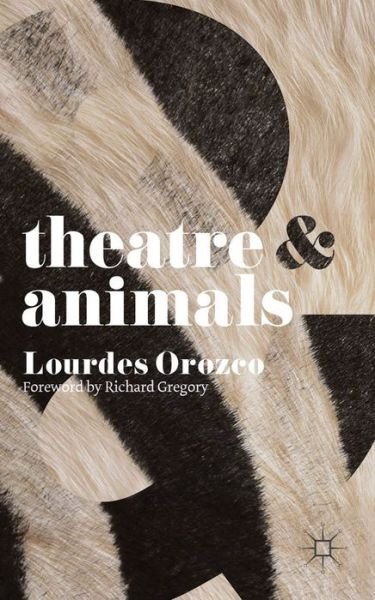 Cover for Lourdes Orozco · Theatre and Animals - Theatre And (Paperback Book) (2013)