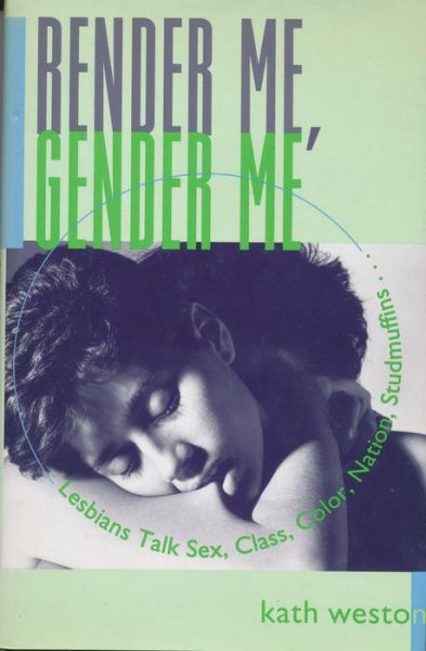 Render Me, Gender Me (Between Men~between Women: Lesbian and Gay Studies) - Kath Weston - Bücher - Columbia University Press - 9780231096430 - 7. April 1998