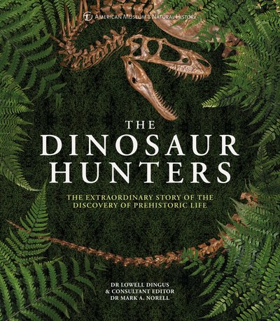 Cover for American Museum of National History · The Dinosaur Hunters: The Extraordinary Story of the Discovery of Prehistoric Life (Hardcover bog) (2021)