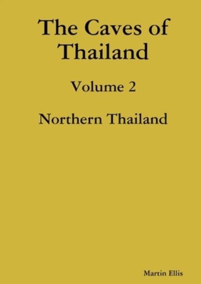 The Caves of Northern Thailand - Martin Ellis - Kirjat - Lulu.com - 9780244333430 - lauantai 11. marraskuuta 2017