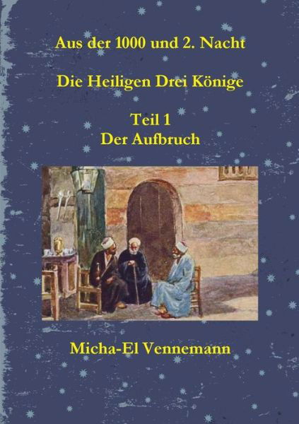 Cover for Kaufm. Micha-El Dipl.-Bibl. Vennemann · Aus der 1000 und 2. Nacht - Die Heiligen Drei Koenige - Teil 1 (Paperback Book) (2011)