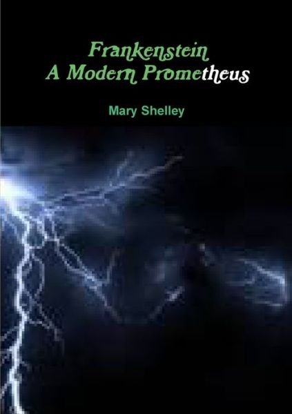 Frankenstein a Modern Prometheus - Msry Shelley - Bøger - Lulu Press, Inc. - 9780244630430 - 18. september 2017