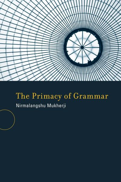 Cover for Nirmalangshu Mukherji · The Primacy of Grammar - A Bradford Book (Taschenbuch) (2012)