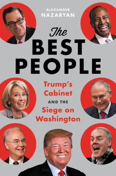 Cover for Alexander Nazaryan · The Best People: Trump's Cabinet and the Siege on Washington (Hardcover Book) (2019)