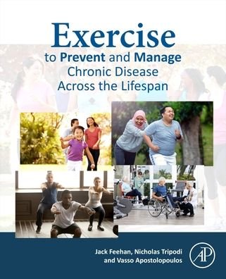 Cover for Feehan, Jack (Sessional Lecturer, Victoria University, Osteopath, Camberwell Osteopathic Clinic, Melbourne, Australia) · Exercise to Prevent and Manage Chronic Disease Across the Lifespan (Paperback Book) (2022)