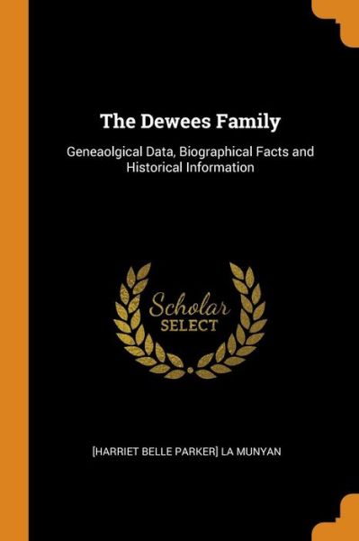 Cover for Harriet Belle Parker La Munyan · The Dewees Family Geneaolgical Data, Biographical Facts and Historical Information (Taschenbuch) (2018)