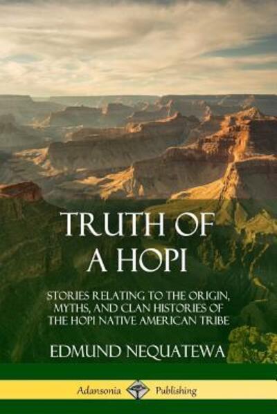 Cover for Edmund Nequatewa · Truth of a Hopi Stories Relating to the Origin, Myths, and Clan Histories of the Hopi Native American Tribe (Paperback Book) (2018)